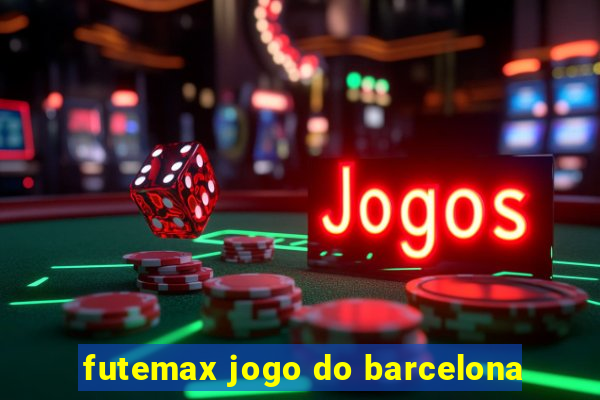 futemax jogo do barcelona